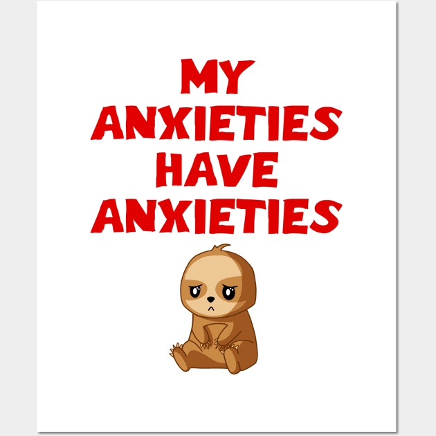 My anxieties have anxieties. Mental health awareness. It's ok not to be ok. Depressed grumpy moody sad baby sloth. Your feelings are valid. Wall Art by IvyArtistic